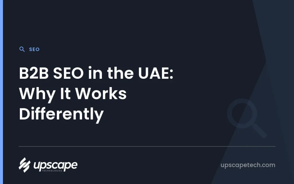 SEO article title card reading "B2B SEO in the UAE: Why It Works Differently", from Upscapetech.