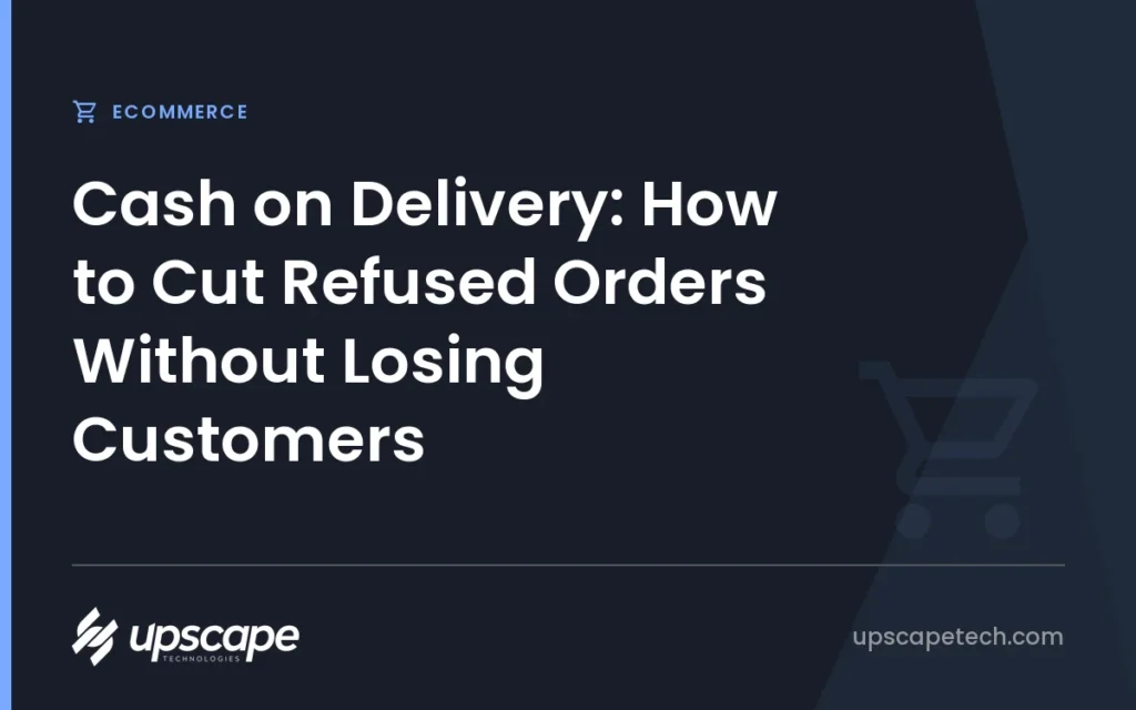 Ecommerce article title card reading "Cash on Delivery: How to Cut Refused Orders Without Losing Customers", from Upscapetech.