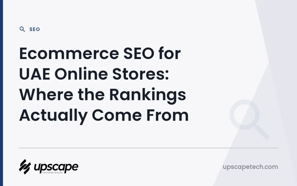 SEO article title card reading "Ecommerce SEO for UAE Online Stores: Where the Rankings Actually Come From", from Upscapetech.