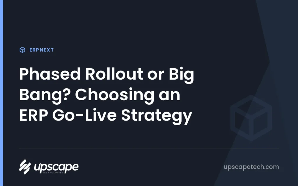 ERPNext article title card reading "Phased Rollout or Big Bang? Choosing an ERP Go-Live Strategy", from Upscapetech.