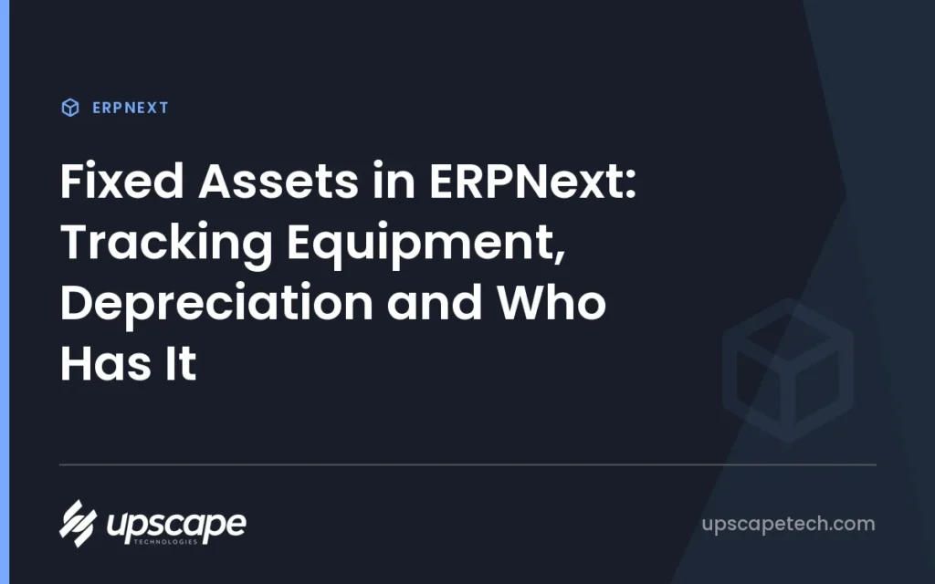 ERPNext article title card reading "Fixed Assets in ERPNext: Tracking Equipment, Depreciation and Who Has It", from Upscapetech.