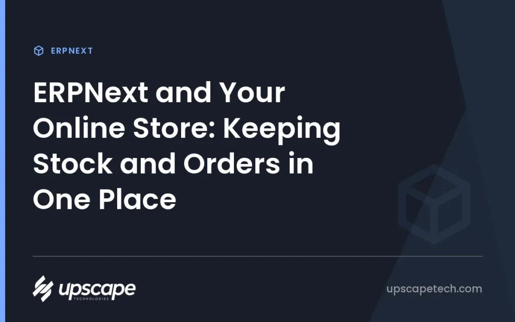 ERPNext article title card reading "ERPNext and Your Online Store: Keeping Stock and Orders in One Place", from Upscapetech.