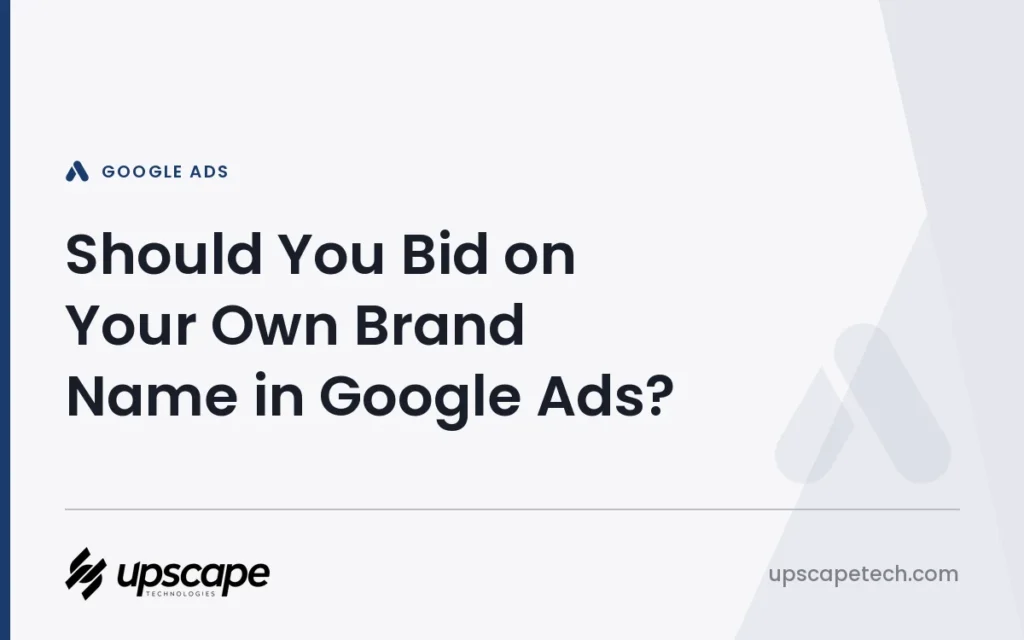 Google Ads article title card reading "Should You Bid on Your Own Brand Name in Google Ads?", from Upscapetech.