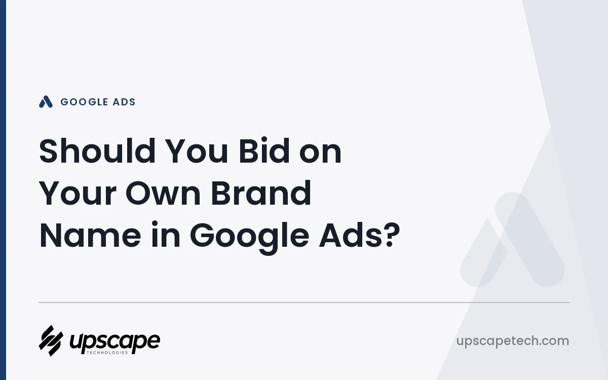 Google Ads article title card reading "Should You Bid on Your Own Brand Name in Google Ads?", from Upscapetech.