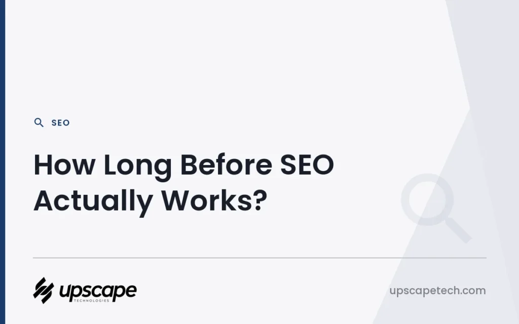 SEO article title card reading "How Long Before SEO Actually Works?", from Upscapetech.