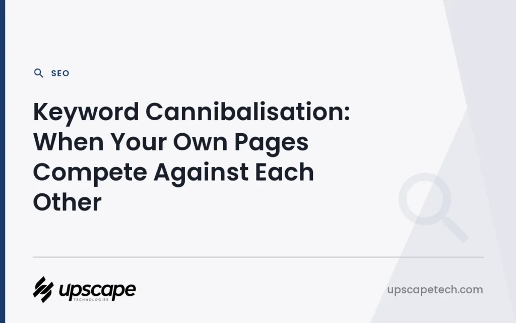 SEO article title card reading "Keyword Cannibalisation: When Your Own Pages Compete Against Each Other", from Upscapetech.