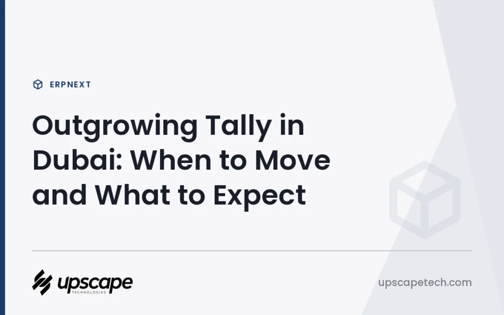 ERPNext article title card reading "Outgrowing Tally in Dubai: When to Move and What to Expect", from Upscapetech.