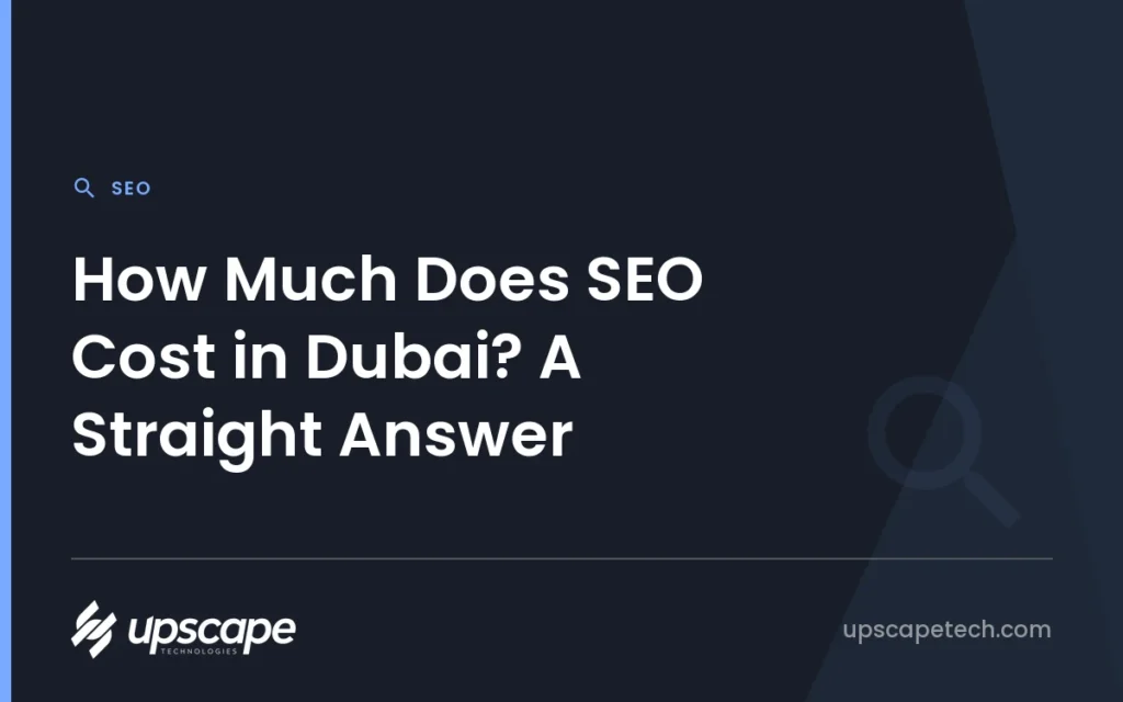 SEO article title card reading "How Much Does SEO Cost in Dubai? A Straight Answer", from Upscapetech.
