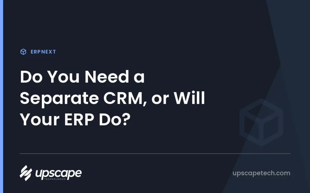 ERPNext article title card reading "Do You Need a Separate CRM, or Will Your ERP Do?", from Upscapetech.