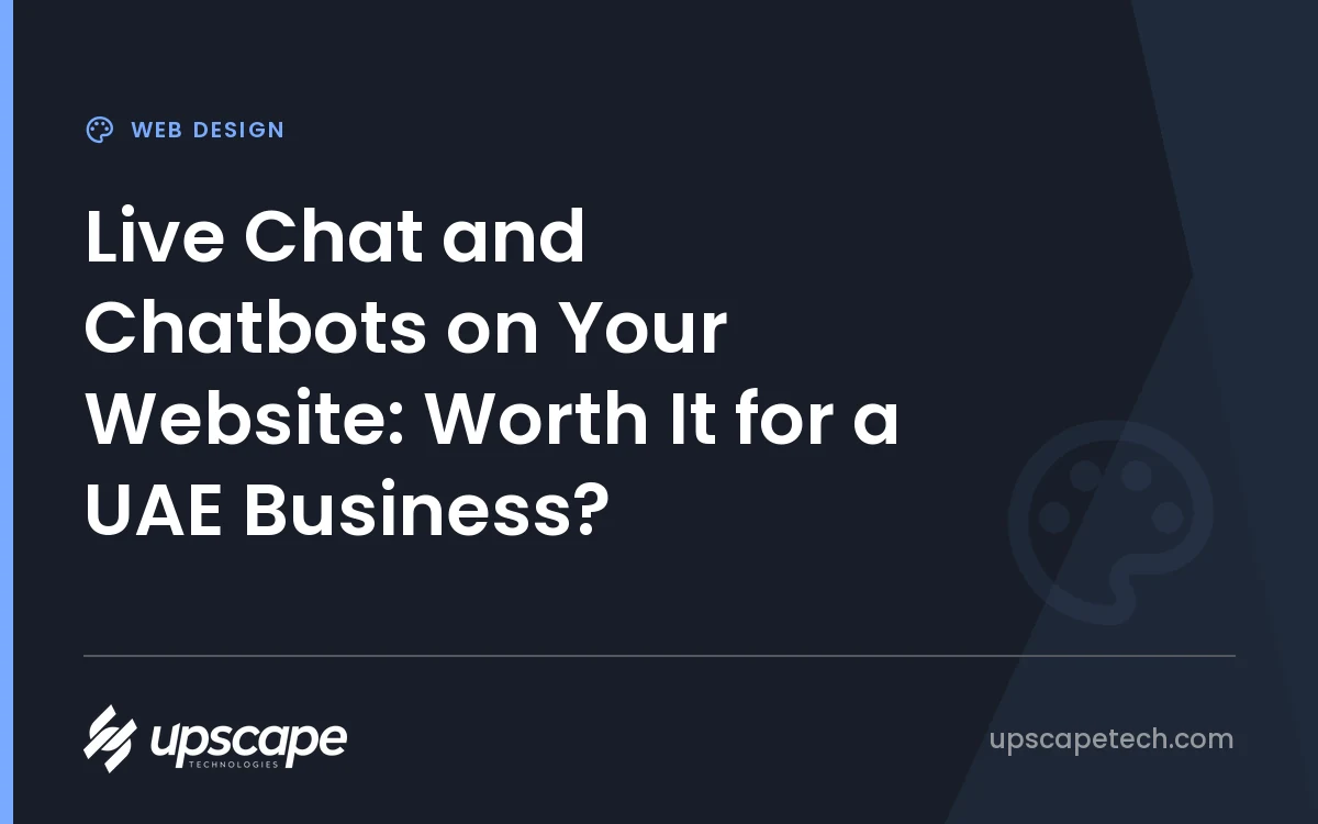 Web Design article title card reading "Live Chat and Chatbots on Your Website: Worth It for a UAE Business?", from Upscapetech.